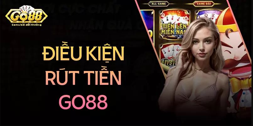 Điều kiện rút tiền Go88